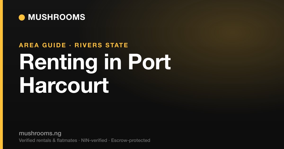 The Complete Guide to Renting in Port Harcourt (2026): GRA, Trans-Amadi & Beyond